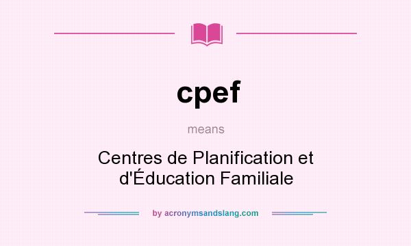 What does cpef mean? It stands for Centres de Planification et d`Éducation Familiale