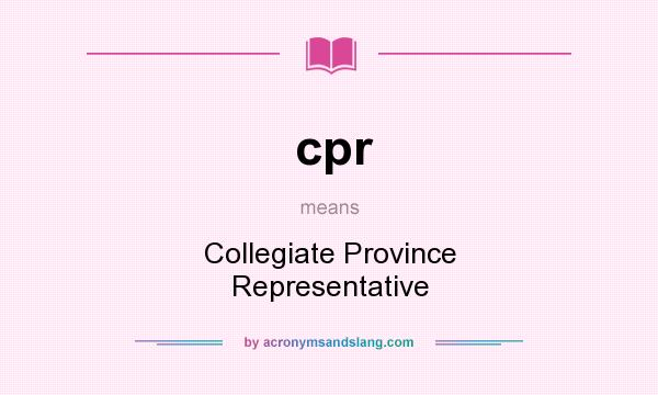 What does cpr mean? It stands for Collegiate Province Representative