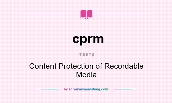 What does cprm mean? It stands for Content Protection of Recordable Media