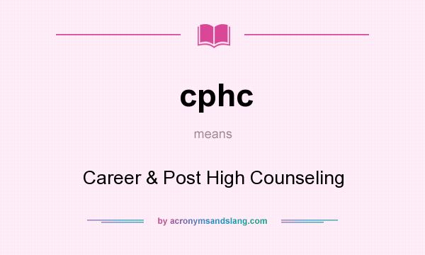 What does cphc mean? It stands for Career & Post High Counseling