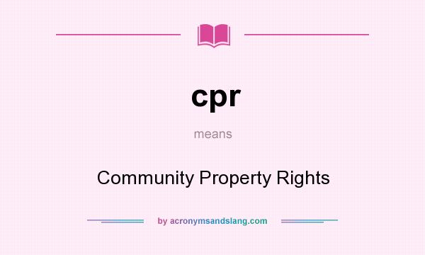 What does cpr mean? It stands for Community Property Rights