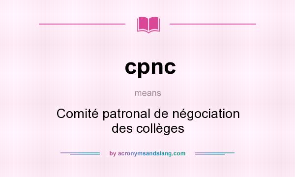 What does cpnc mean? It stands for Comité patronal de négociation des collèges
