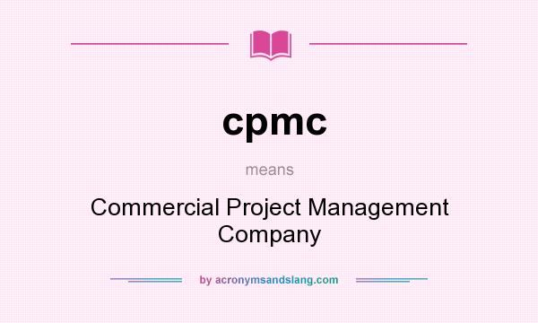 What does cpmc mean? It stands for Commercial Project Management Company