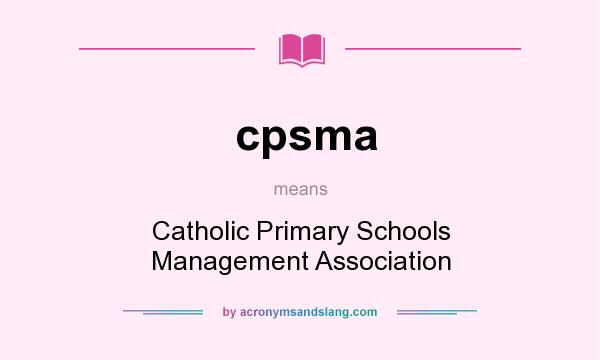 What does cpsma mean? It stands for Catholic Primary Schools Management Association