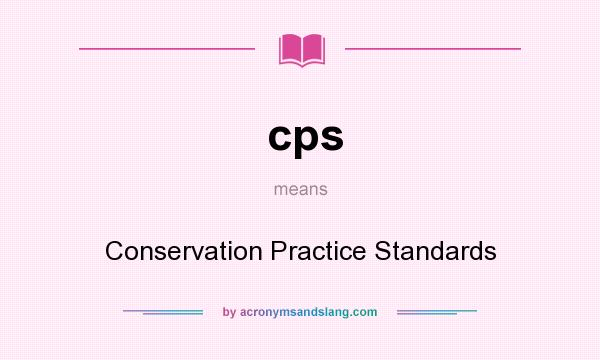 What does cps mean? It stands for Conservation Practice Standards