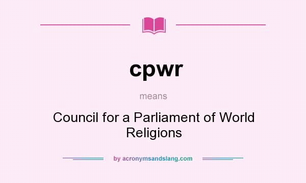 What does cpwr mean? It stands for Council for a Parliament of World Religions