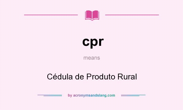 What does cpr mean? It stands for Cédula de Produto Rural