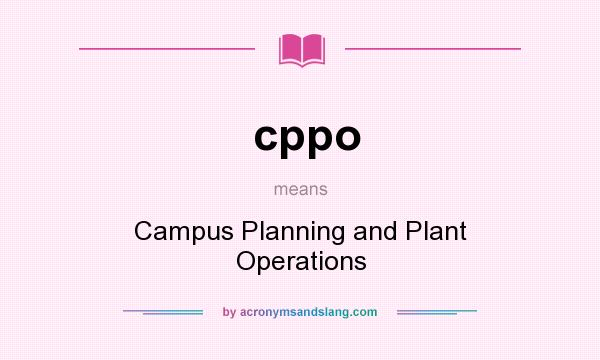 What does cppo mean? It stands for Campus Planning and Plant Operations