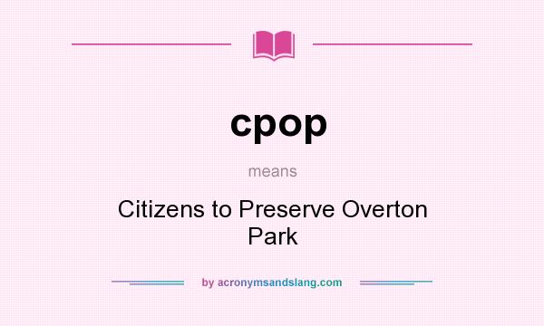 What does cpop mean? It stands for Citizens to Preserve Overton Park