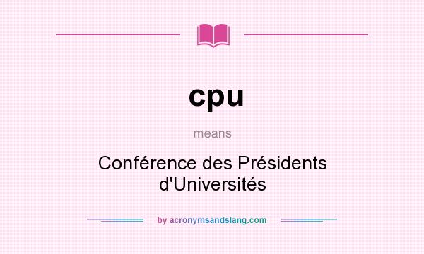 What does cpu mean? It stands for Conférence des Présidents d`Universités