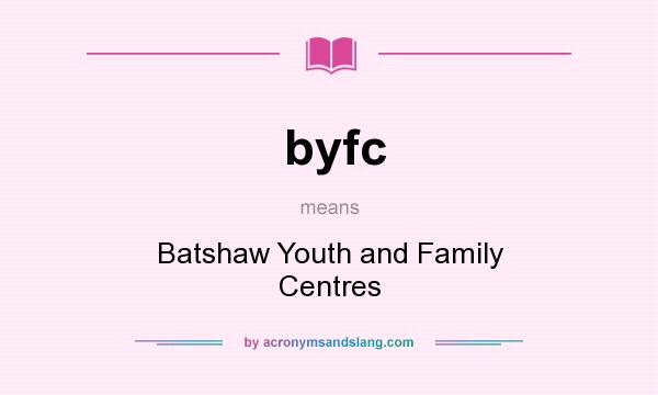 What does byfc mean? It stands for Batshaw Youth and Family Centres