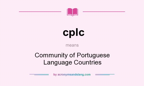 What does cplc mean? It stands for Community of Portuguese Language Countries