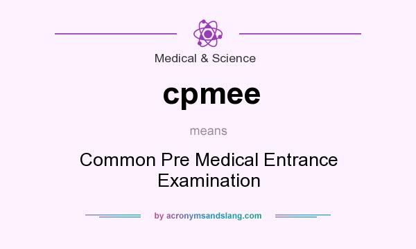 What does cpmee mean? It stands for Common Pre Medical Entrance Examination