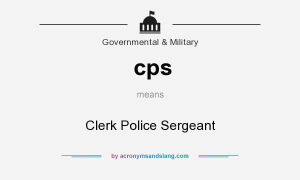 What does cps mean? It stands for Clerk Police Sergeant