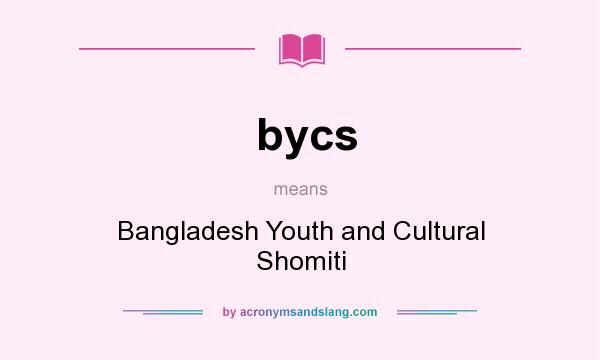 What does bycs mean? It stands for Bangladesh Youth and Cultural Shomiti