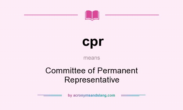 What does cpr mean? It stands for Committee of Permanent Representative