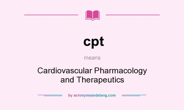 What does cpt mean? It stands for Cardiovascular Pharmacology and Therapeutics