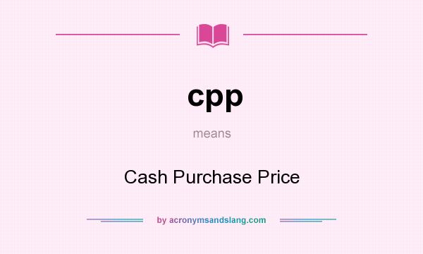 What does cpp mean? It stands for Cash Purchase Price