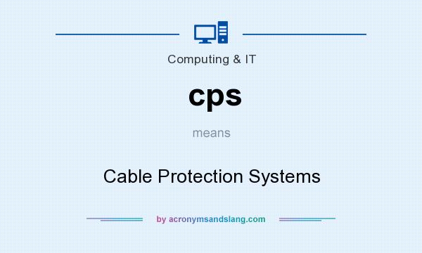 What does cps mean? It stands for Cable Protection Systems