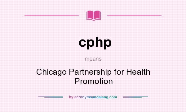 What does cphp mean? It stands for Chicago Partnership for Health Promotion