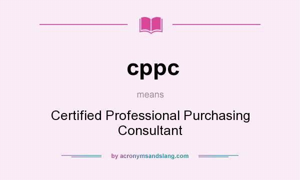 What does cppc mean? It stands for Certified Professional Purchasing Consultant