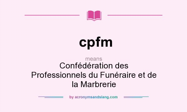 What does cpfm mean? It stands for Confédération des Professionnels du Funéraire et de la Marbrerie