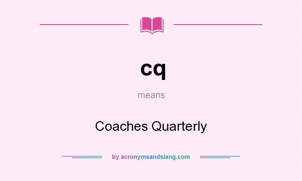 What does cq mean? It stands for Coaches Quarterly