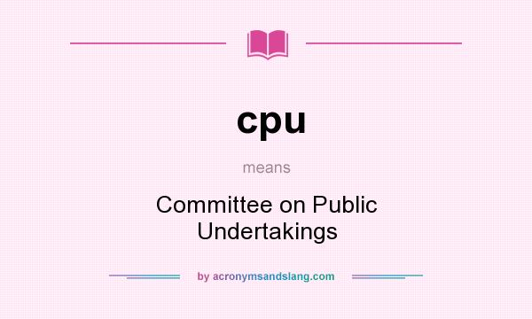 What does cpu mean? It stands for Committee on Public Undertakings