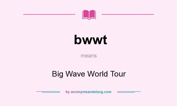 What does bwwt mean? It stands for Big Wave World Tour