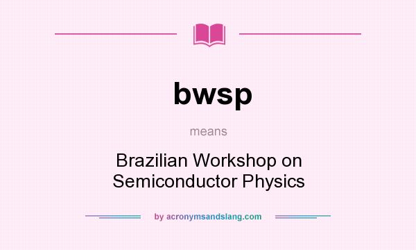 What does bwsp mean? It stands for Brazilian Workshop on Semiconductor Physics