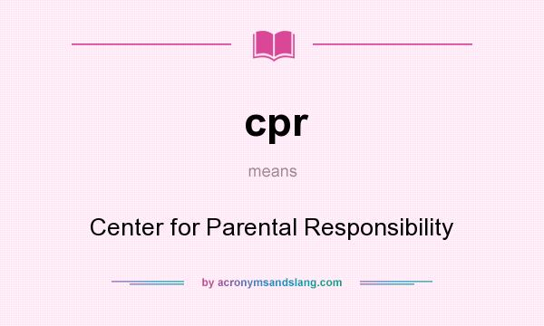 What does cpr mean? It stands for Center for Parental Responsibility