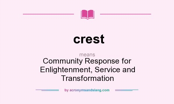 What does crest mean? It stands for Community Response for Enlightenment, Service and Transformation
