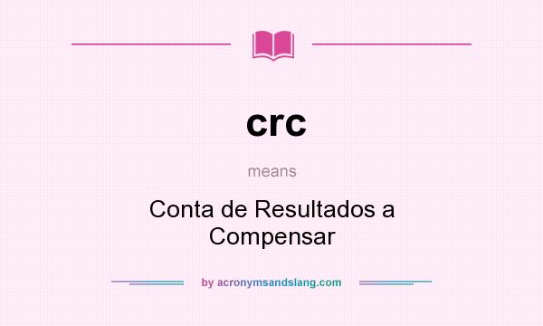 What does crc mean? It stands for Conta de Resultados a Compensar