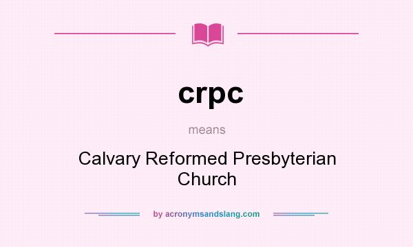What does crpc mean? It stands for Calvary Reformed Presbyterian Church