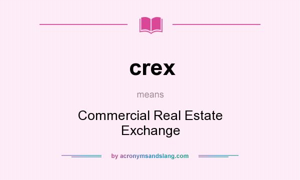 What does crex mean? It stands for Commercial Real Estate Exchange
