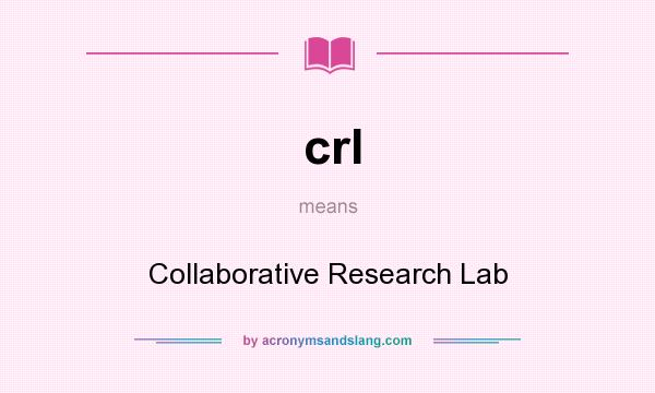 What does crl mean? It stands for Collaborative Research Lab