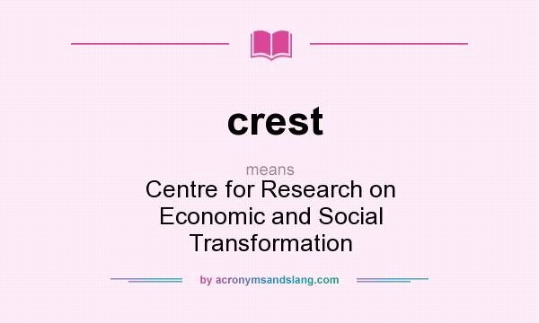 What does crest mean? It stands for Centre for Research on Economic and Social Transformation