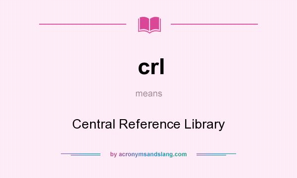 What does crl mean? It stands for Central Reference Library
