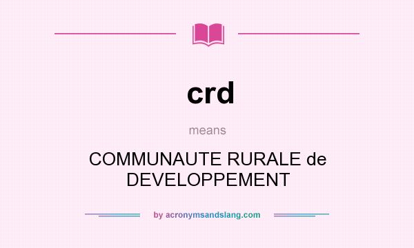 What does crd mean? It stands for COMMUNAUTE RURALE de DEVELOPPEMENT
