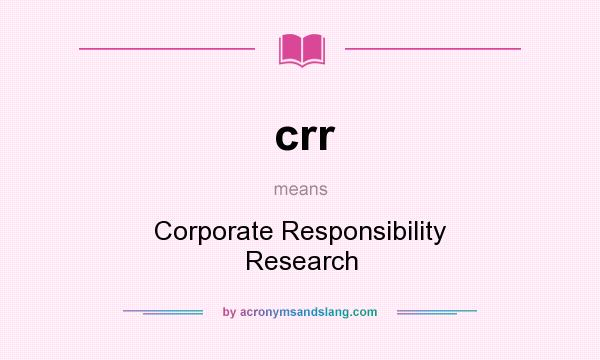 What does crr mean? It stands for Corporate Responsibility Research