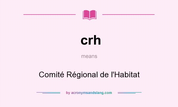 What does crh mean? It stands for Comité Régional de l`Habitat