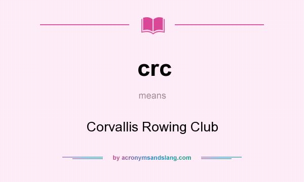 What does crc mean? It stands for Corvallis Rowing Club