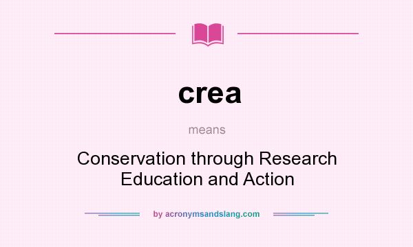 What does crea mean? It stands for Conservation through Research Education and Action