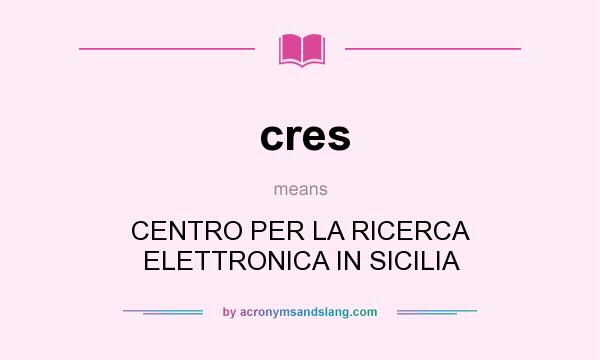 What does cres mean? It stands for CENTRO PER LA RICERCA ELETTRONICA IN SICILIA