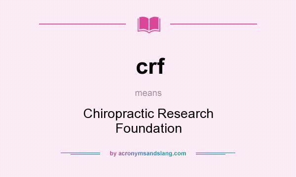 What does crf mean? It stands for Chiropractic Research Foundation