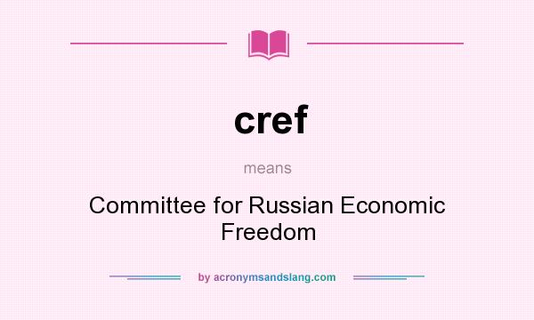 What does cref mean? It stands for Committee for Russian Economic Freedom