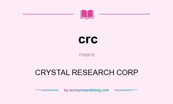 What does crc mean? It stands for CRYSTAL RESEARCH CORP