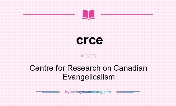 What does crce mean? It stands for Centre for Research on Canadian Evangelicalism