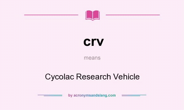 What does crv mean? It stands for Cycolac Research Vehicle