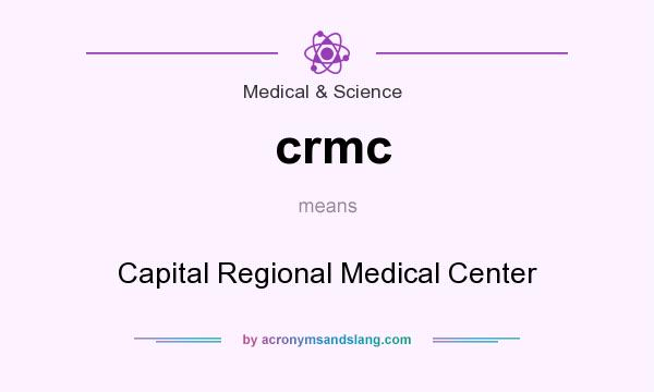 What does crmc mean? It stands for Capital Regional Medical Center